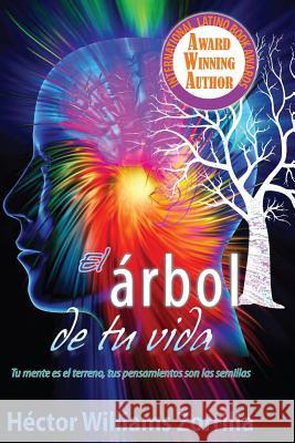 El Arbol de tu vida: Tu mente es el terreno, tus pensamientos son las semillas Zorrilla, Hector Williams 9780984189779 Living Mission Ministries Incorporated Una Mi