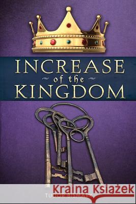 Increase of the Kingdom Tudor Bismark 9780984194032