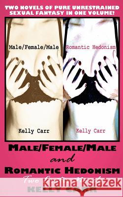 Male/Female/Male and Romantic Hedonism: Two Erotic Novels Carr, Kelly 9780984195725