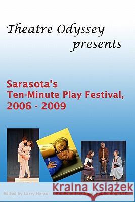Ten-Minute Play Festival, 2006 - 2009 Theatre Odyssey Dr Larry R. Hamm Solange Viera 9780984198412