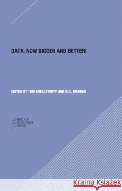 Data: Now Bigger and Better! Genevieve Bell Tom Boellstorff Melissa Gregg 9780984201068 Prickly Paradigm Press