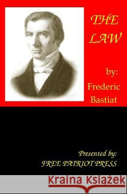 The Law Frederic Bastiat 9780984203710 Free Patriot Press