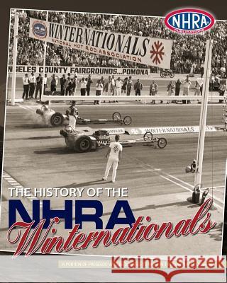 The History of the NHRA Winternationals Nhra Publications 9780984204311 Nhra Publications