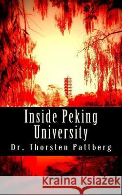 Inside Peking University: Four Essays Dr Thorsten Pattberg 9780984209163