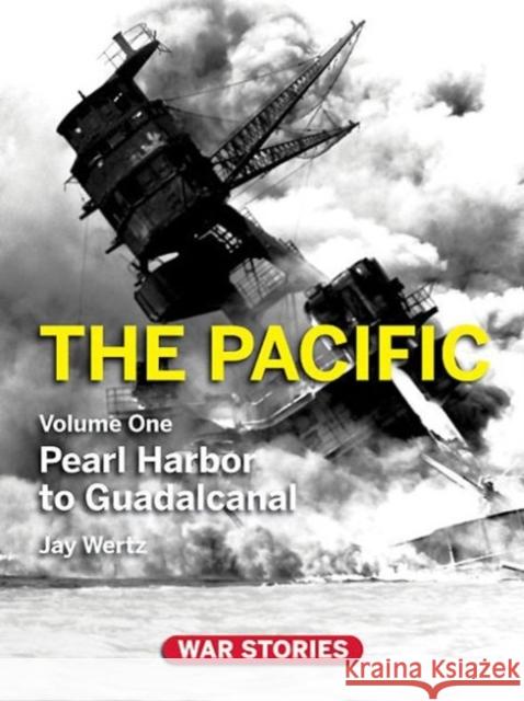 The Pacific: Volume 1pearl Harbor to Guadalcanal Wertz, Jay 9780984212705 Weider History Group