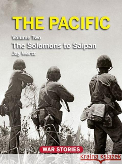 The Pacific: Volume 2 - The Solomons to Saipan Wertz, Jay 9780984212729 Weider History Group