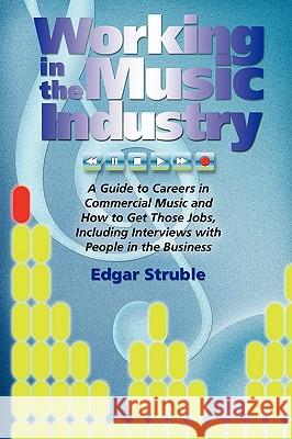 Working in the Music Industry Edgar M Struble 9780984215805 Peter Panic Music