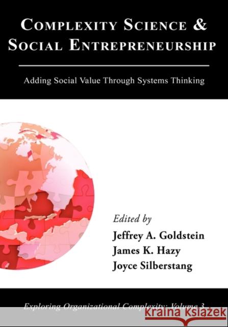 Complexity Science and Social Entrepreneurship: Adding Social Value Through Systems Thinking Goldstein, Jeffrey A. 9780984216406