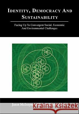 Identity, Democracy and Sustainability: Facing Up to Convergent Social, Economic and Environmental Challenges McIntyre-Mills, Janet 9780984216536