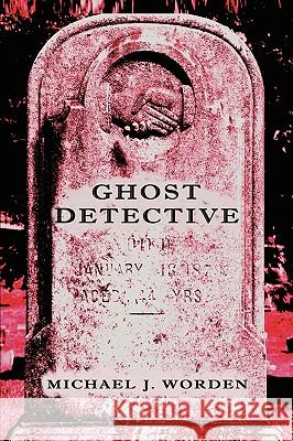 Ghost Detective Michael J. Worden Linda Zimmermann 9780984228300
