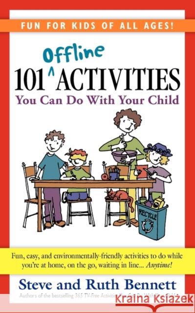 101 Offline Activities You Can Do with Your Child Steve Bennett, Ruth Bennett 9780984228522 Bpt Press