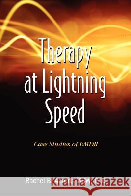 Therapy at Lightning Speed: Case Studies of Emdr Rachel B. Aarons 9780984232727 Dr. Rachel B Aarons Lcsw