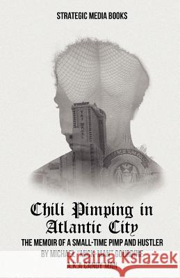 Chili Pimping in Atlantic City: The Memoir of a Small-Time Pimp Michael Mick Gourdine J. Ron Chepesiuk 9780984233342 Strategic Media Books