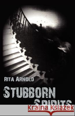 Stubborn Spirits Rita Arnold 9780984235131 White Dog Books