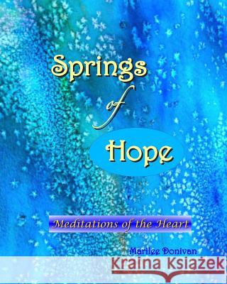 Springs of Hope: Meditations of the Heart Marilee Donivan Marilee Donivan 9780984236275