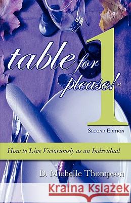 Table for 1, Please: How to Live Victoriously as an Individual Thompson, D. Michelle 9780984237838 Faith Books and More