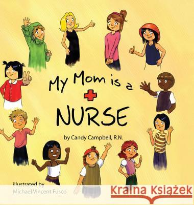 My Mom is a Nurse Candy Campbell, Michael Vincent Fusco 9780984238590 Peripatetic Publishing