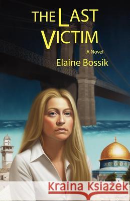 The Last Victim Elaine Bossik Glenn Bossik Eric Bossik 9780984241903