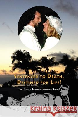 SENTENCED TO DEATH, DESTINED FOR LIFE The Janiece Turner-Hartmann Story [Color Edition] Joseph James 9780984242214