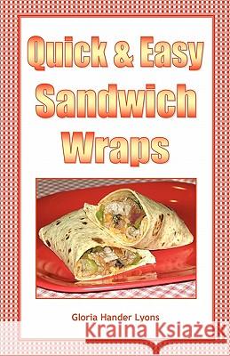 Quick & Easy Sandwich Wraps Gloria Hander Lyons 9780984243822 Blue Sage Press