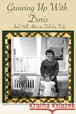 Growing up with Doris: And Still Alive to Tell the Tale Breen, Leslie Ann 9780984244706 Lab Publications LLC