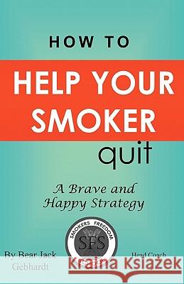How to Help Your Smoker Quit Bear Jack Gebhardt 9780984249688 Pathbinder Publishing, LLC