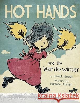 Hot Hands and the Weirdo Winter Derrick Brown Joshua Grieve Matthew Carver 9780984251520