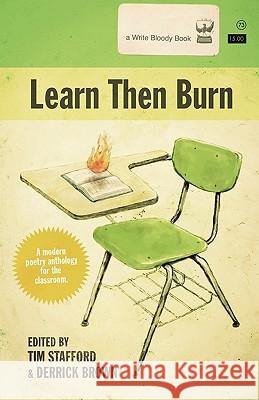 Learn Then Burn: A Modern Poetry Anthology for the Classroom Stafford, Tim 9780984251575 Write Bloody Publishing