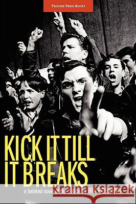 Kick It Till It Breaks Ira Robbins 9780984253913
