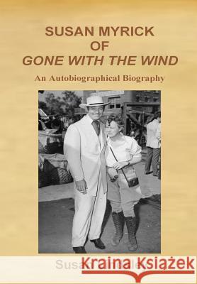 Susan Myrick of Gone with the Wind: An Autobiographical Biography Susan Lindsley 9780984262687 Thomas Max Publishing