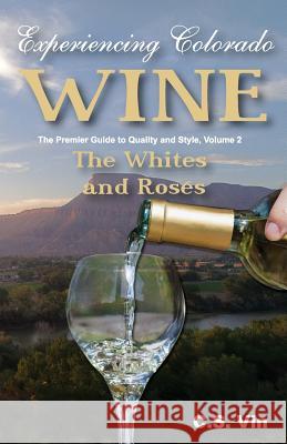 Experiencing Colorado Wine, Volume 2 C. S. Vin 9780984263318 Apex Publications