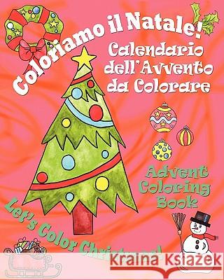 Coloriamo il Natale! - Let's Color Christmas!: Calendario dell'Avvento da Colorare - Advent Coloring Book Locatelli, Ellen 9780984272341 Long Bridge Publishing