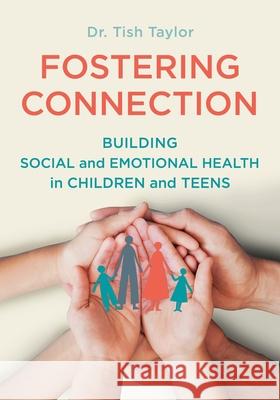 Fostering Connection: Building Social and Emotional Health in Children and Teens Tish Taylor Courtney Foat 9780984272518 Forward Press