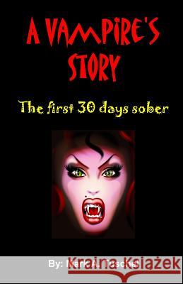A Vampire's Story. The first 30 days sober. Tuschel, Mark a. 9780984273072 Cw Media, Incorporated