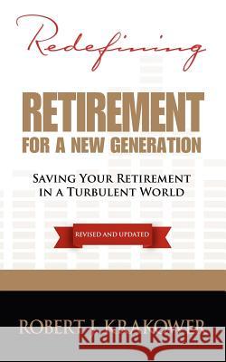 Redefining Retirement for a New Generation Robert J. Krakower 9780984277414 On Task Publishing