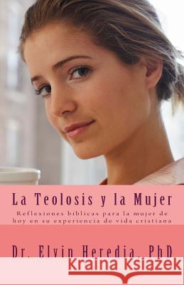 La Teolosis y la Mujer Heredia Phd, Elvin 9780984281770