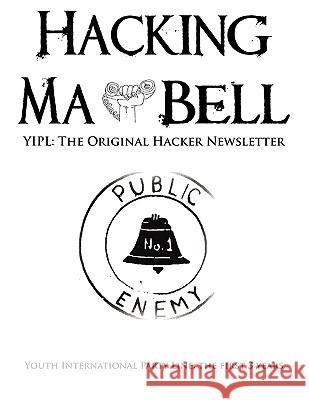 Hacking Ma Bell: The First Hacker Newsletter - Youth International Party Line, The First Three Years Hoffman, Abbie 9780984284412