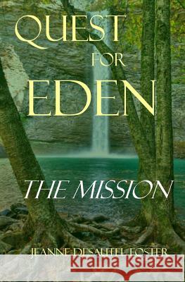 Quest for Eden: Book One: The Mission Jeanne Desautel Foster 9780984290314 Sycamore Books