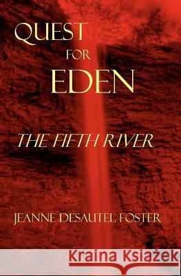 The Fifth River: Quest for Eden Book Two Jeanne Desautel Foster 9780984290369