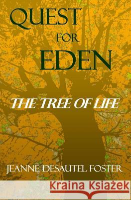 Quest for Eden: The Tree of Life Jeanne Desautel Foster 9780984290390