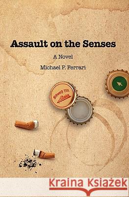 Assault on the Senses Michael P. Ferrari 9780984300600 Blue Room Publishing