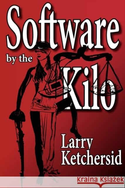 Software by the Kilo Larry Ketchersid 9780984304905 Josara Media