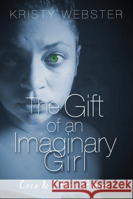 The Gift of an Imaginary Girl: Coco and other Stories Webster, Kristy 9780984306480 Word with You Press