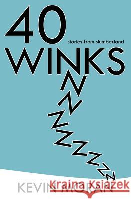 40 Winks: Stories from Slumberland Kevin Moran 9780984309610 Ink Mover