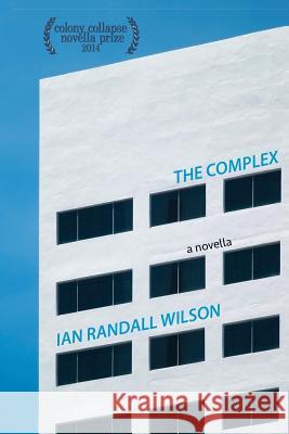 The Complex Ian Randall Wilson 9780984310081 Hollyridge Press