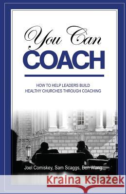 You Can Coach Joel Comiskey Sam Scaggs Ben Wong 9780984311040 CCS Publishing