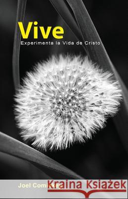 Vive: Experimenta la Vida de Cristo Comiskey, Joel 9780984311064 CCS Publishing