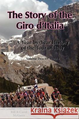 The Story of the Giro D'Italia: A Year-by-Year History of the Tour of Italy, Volume Two: 1971-2011 Bill McGann, Carol McGann 9780984311798