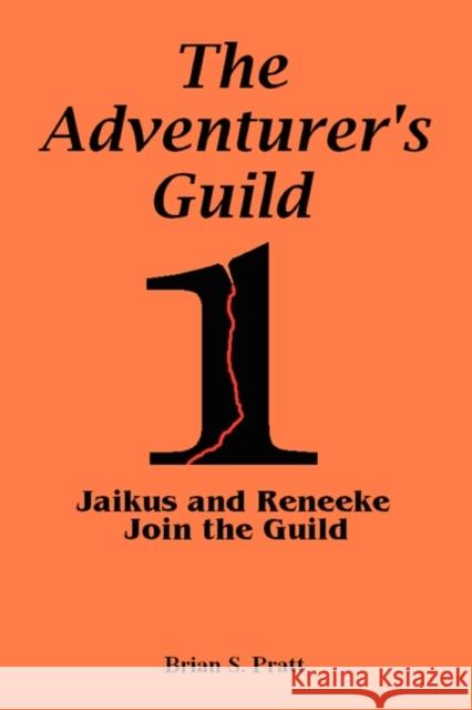 The Adventurer's Guild #1-Jaikus and Reneeke Join the Guild Brian S. Pratt 9780984312702