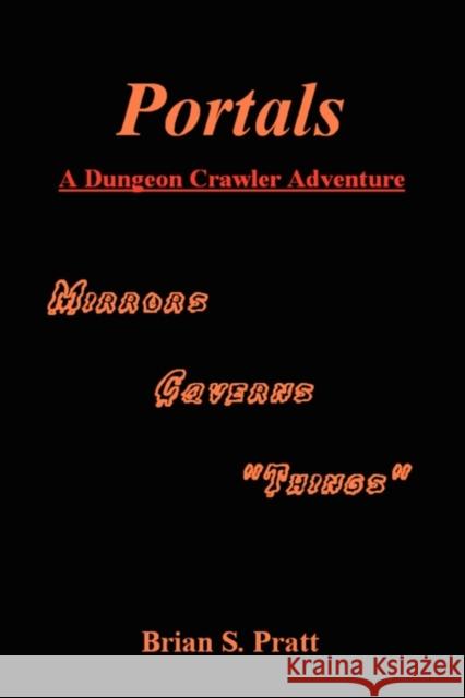 Portals: A Dungeon Crawler Adventure Pratt, Brian S. 9780984312719